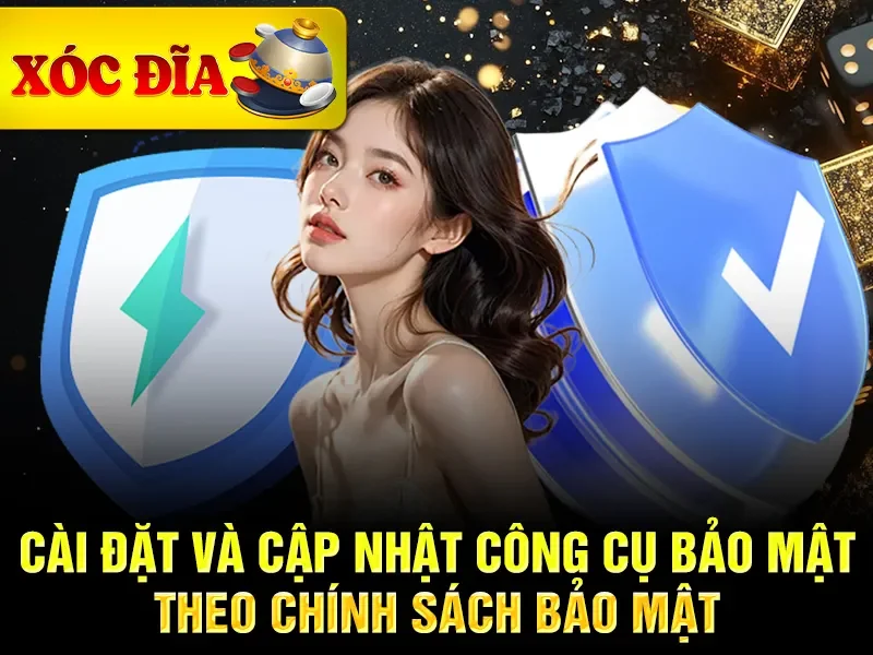 Cài đặt và cập nhật công cụ bảo mật theo chính sách bảo mật