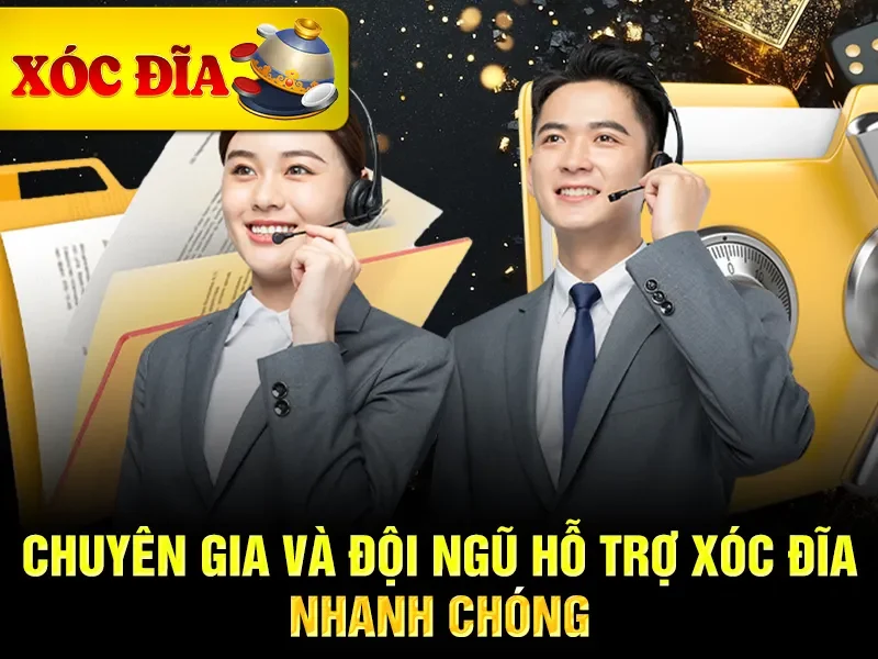 Chuyên gia và đội ngũ hỗ trợ xóc đĩa nhanh chóng