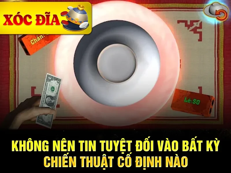 Không nên tin tuyệt đối vào bất kỳ chiến thuật cố định nào