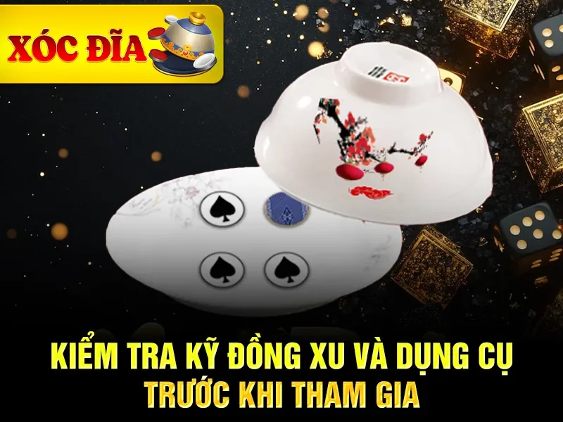Kiểm tra kỹ đồng xu và dụng cụ trước khi tham gia