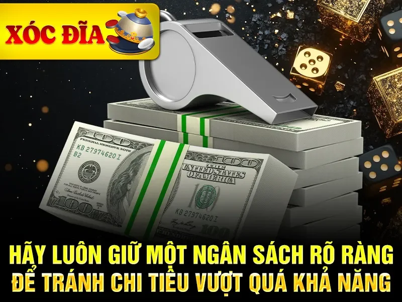 Hãy luôn giữ một ngân sách rõ ràng để tránh chi tiêu vượt quá khả năng