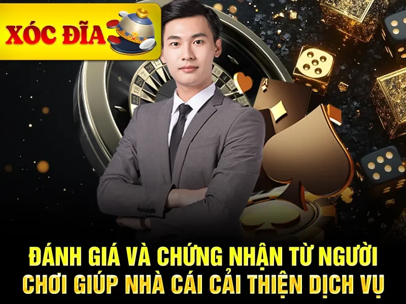 Đánh giá và chứng nhận từ người chơi giúp nhà cái cải thiện dịch vụ