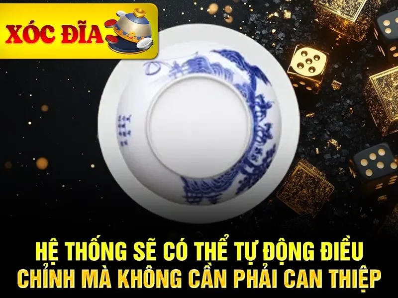 Hệ thống sẽ có thể tự động điều chỉnh mà không cần phải can thiệp