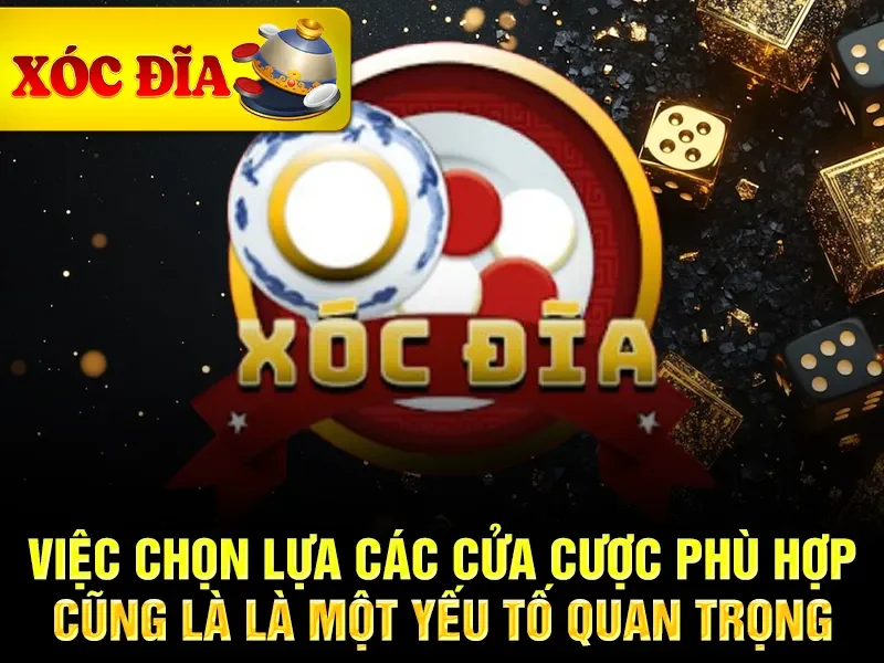Việc chọn lựa các cửa cược phù hợp cũng là là một yếu tố quan trọng