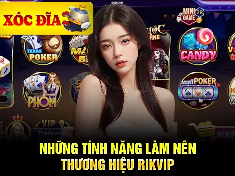 Những tính năng làm nên thương hiệu rikvip