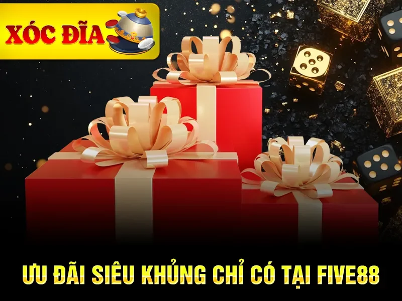Ưu đãi siêu khủng chỉ có tại Five88